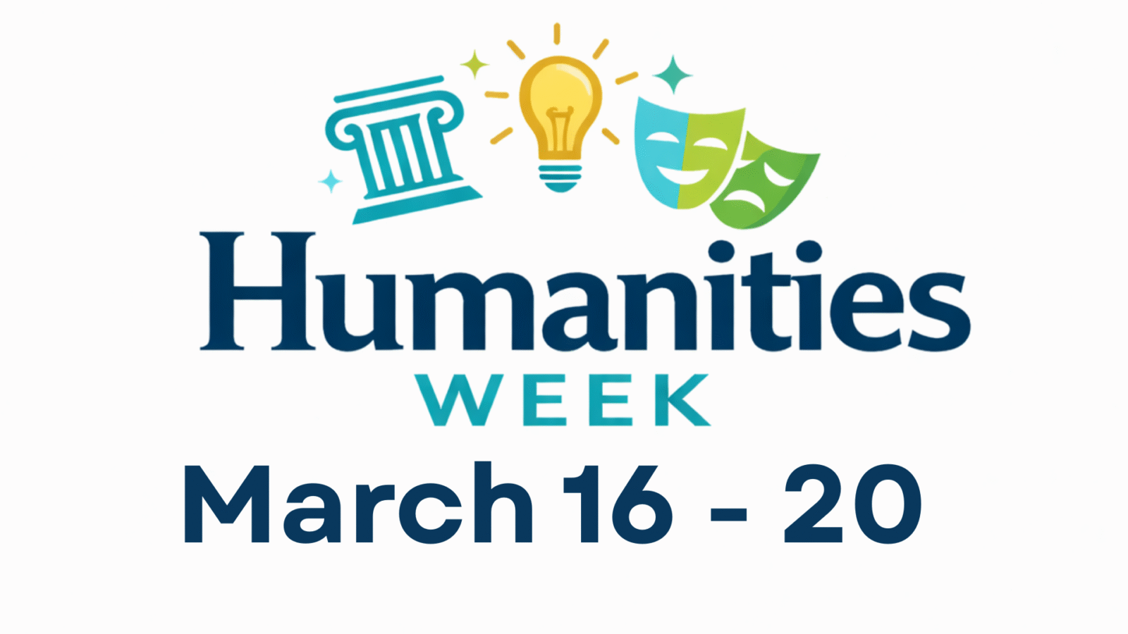 Graphic for Humanities Week featuring icons of a column, light bulb, and theater masks above the words ‘Humanities Week,’ with the dates ‘March 16–20’ displayed below.