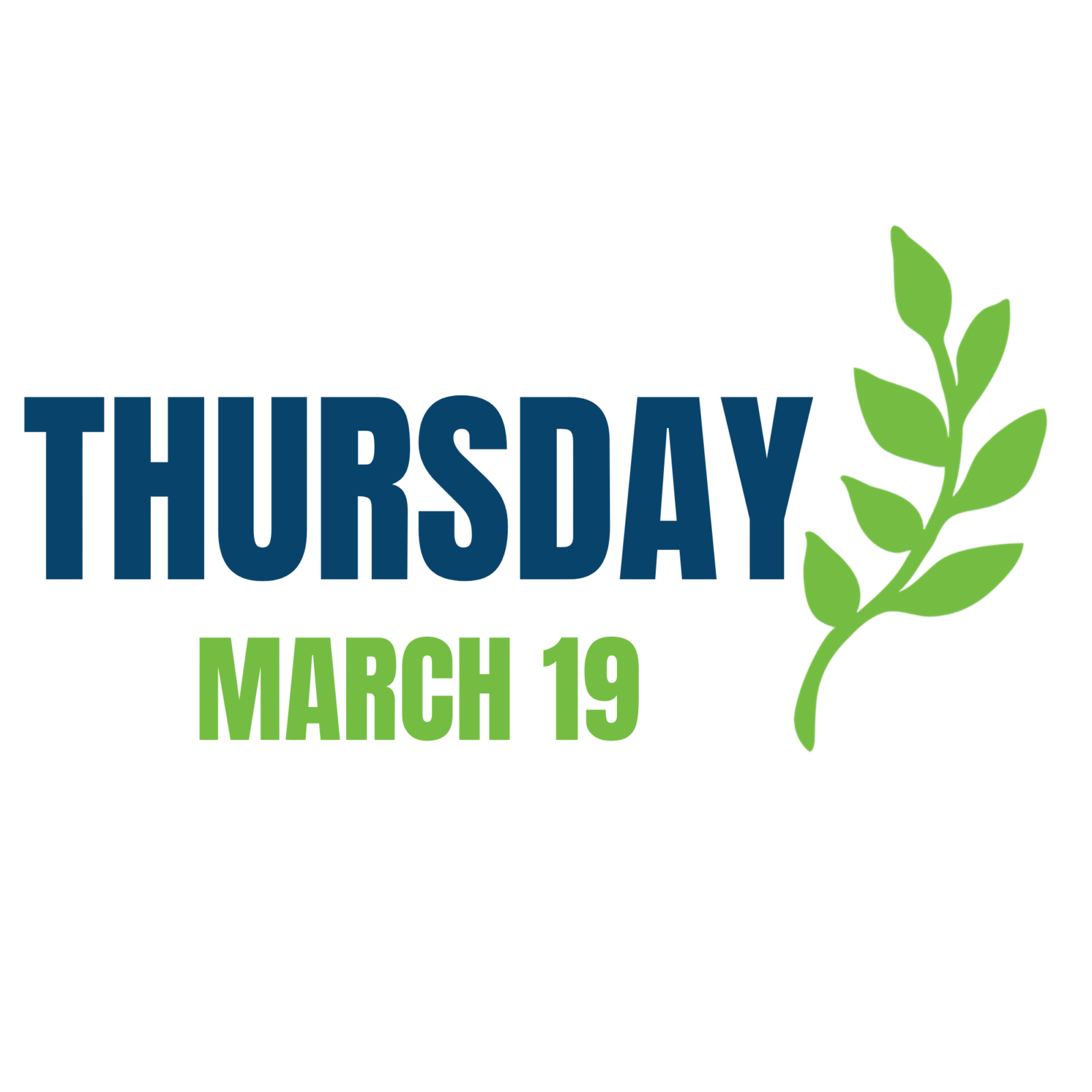 Graphic displaying the word ‘Thursday’ in bold blue text above the date ‘March 19’ in green text, accompanied by a green leafy branch on the right side.
