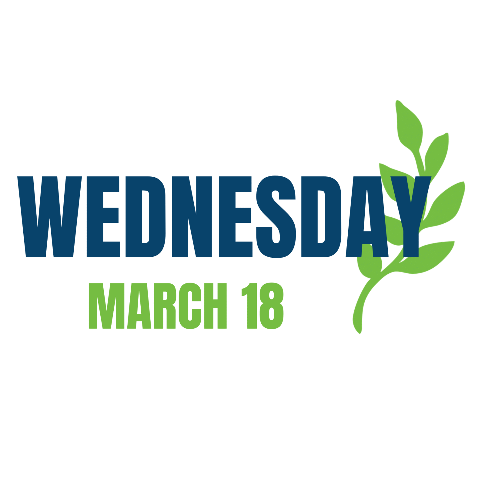 Graphic displaying the word ‘Wednesday’ in bold blue text above the date ‘March 18’ in green text, accompanied by a green leafy branch on the right side.