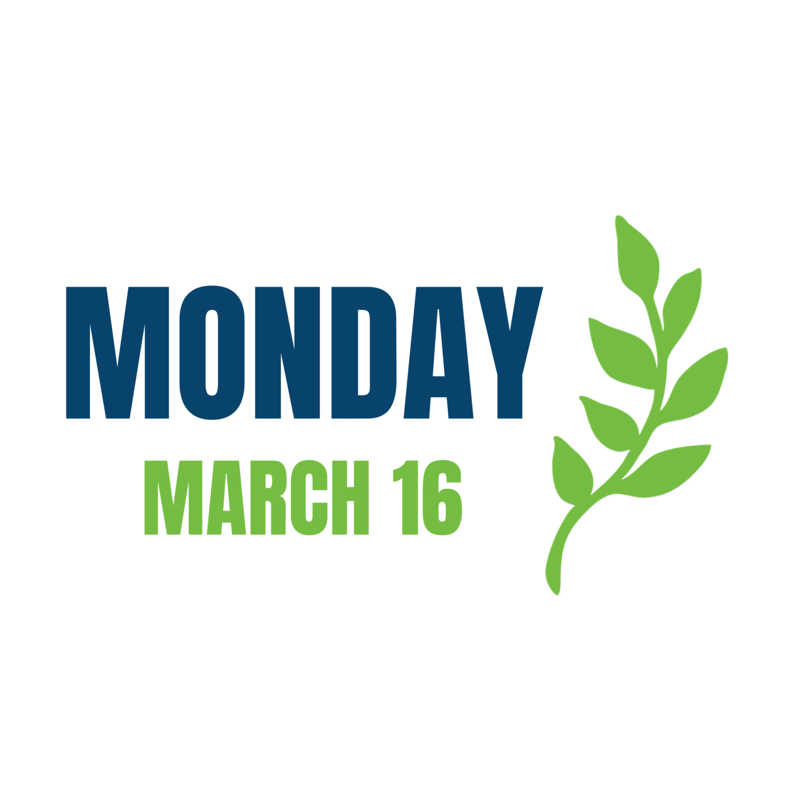 Graphic displaying the word ‘Monday’ in bold blue text above the date ‘March 16’ in green text, accompanied by a green leafy branch on the right side.
