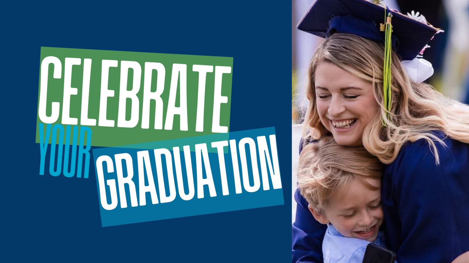 Graphic with the words ‘Celebrate Your Graduation’ on a blue background. To the right, a graduate wearing a cap and gown embraces a child during a commencement ceremony.